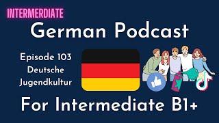 Intermediate German Podcast  103 Deutsche Jugendkultur