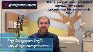 Bana en çok sorulan ikinci soru… “Anestezi çocuğuma bir zarar verir mi?”  Prof.Dr. Egemen Eroğlu