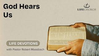 God Hears Us - Life Devotions With Pastor Robert Maasbach