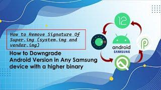 PART 2 How to Remove Signature Of Super.img system.img and vendor.img for downgarde samsung