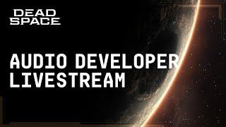 Dead Space  The Sound of Fear Reimagined  Audio Developer Livestream