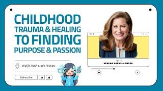 Childhood Trauma and Healing to Finding Purpose and Passion