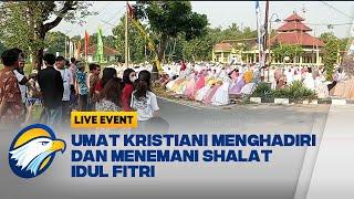 Umat Kristiani Menghadiri dan Menemani Shalat Idul Fitri