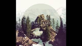 Rivers & Robots - Take Everything 2012 Full Album
