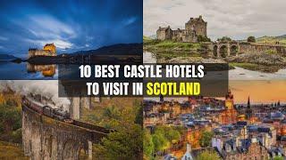 10 Best Castle Hotels to Visit in Scotland - Experience History and Luxury in the Land of Braveheart