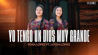 Rosa López - Yo Tengo Un Dios Muy Grande Ft Loyda López Videoclip Oficial