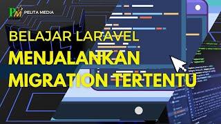 Belajar Laravel Menjalankan Migration Tertentu