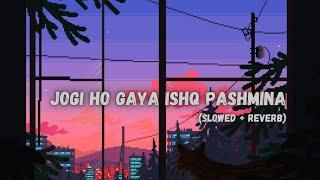 Jogi Ho Gaya - Ishq Pashmina Slowed + Reverb  Javed Ali & Prateeksha Srivastava @zeemusiccompany