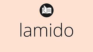 Que significa LAMIDO • lamido SIGNIFICADO • lamido DEFINICIÓN • Que es LAMIDO