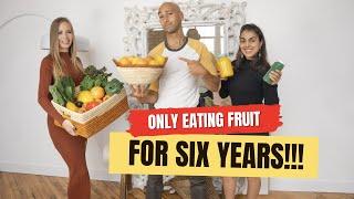 HES ONLY EATEN FRUIT FOR SIX YEARS