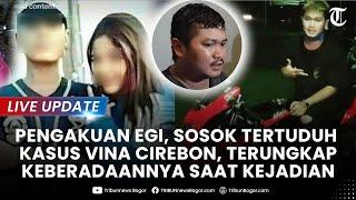 LIVE UPDATE PENGAKUAN Egi Sosok Tertuduh Kasus VIna Terungkap Keberadaannya saat Kejadian