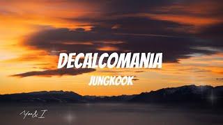 Decalcomania- Jungkook Lyrics