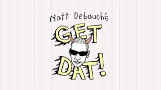 Matt Debauché - Get Dat