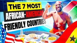The 7 Most African-American Friendly Countries  Watch Before Your Next Trip