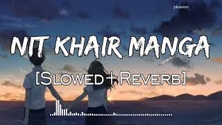 Nit Khair Manga  Slowed+Reverb  Rahat Fateh Ali Khan  Raid  Lo-fi  Lofi Songs  Pleasure