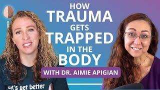 How Trauma Gets Trapped in the Body w Dr. Aimie Apigian Understanding Trauma in the Nervous System
