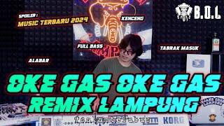 DJ OKE GAS OKE GAS REMIX LAMPUNG TABRAK MASUK AYING ADI FULL BASS  BUJANG ORGEN LAMPUNG 2024