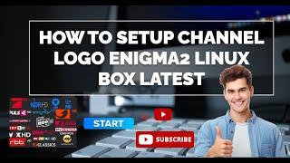 How To Setup Channel Logo Enigma2 Linux Box Latest