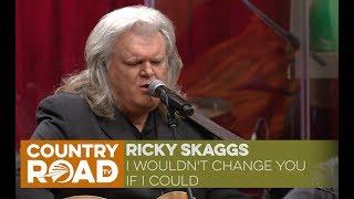 Ricky Skaggs sings I Wouldnt Change you If I Could