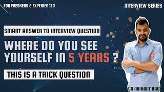 Interview question - Where do you see yourself in next 5 years  Smart answer With example