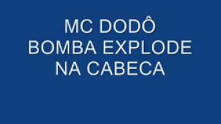 MC DODÔ   BOMBA EXPLODE NA CABECA