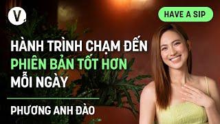 Hành trình chạm đến phiên bản tốt hơn mỗi ngày - Phương Anh Đào  #HaveASip 179