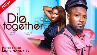 DIE TOGETHER New Movie Maurice Sam Sonia Uche 2024 Nollywood Romance Movie