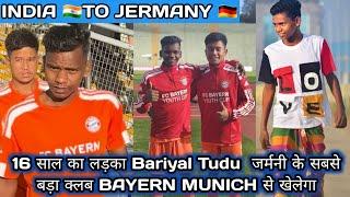 BARIYAL TUDUBayern Munich के U19 Saquad में  नामBayern Munich Club में खेलने का मौका मिल सकता है