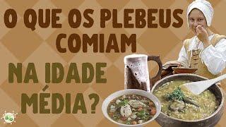  IDADE MÉDIA o que os plebeus e camponeses da Era Medieval comiam?