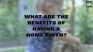 What are the benefits of having a home birth?