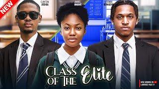 CLASS OF THE ELITE - CLINTON JOSHUA ANGEL UNIGWE ERONINI OSINACHIM - 2024 NIGERIAN NOLLYWOOD MOVIE