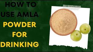 How to Use Amla Powder for Drinking in 2023?