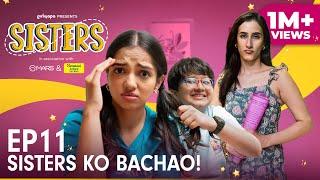 Sisters  E11 - Sisters Ko Bachao Ft. Ahsaas Channa & Namita Dubey  Girliyapa