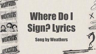 Weathers - Where Do I Sign? Lyrics
