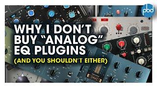 Why I Don’t Buy “Analog” EQ Plugins