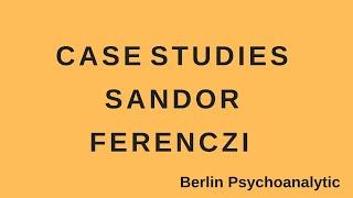 Case Studies Sandor Ferenczi