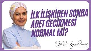 İlk İlişkiden Sonra Adet Gecikmesi Normal mi?