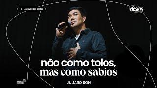 NÃO COMO TOLOS MAS COMO SÁBIOS Parte 10 - Efésios - Pr. Juliano Son  Livres Church