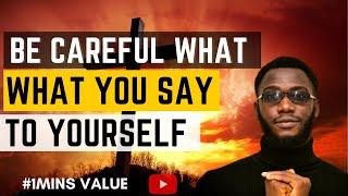 Be Careful What you Say to Yourself Today #1minValue