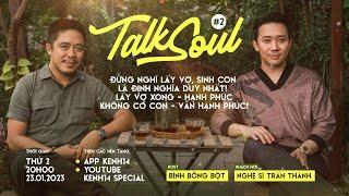 Trấn Thành Đừng nghĩ lấy vợ sinh con là định nghĩa duy nhất về hạnh phúc  Talksoul #2