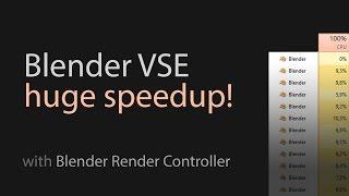 Blender Render Controller - huge speedup of Blender Video Editor VSE rendering