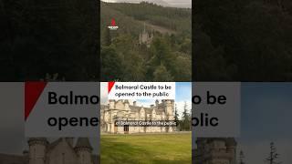 Historic Balmoral Castle to open to public for the first time