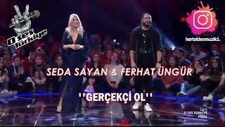 SEDA SAYAN & FERHAT ÜNGÜR - GERÇEKÇİ OL  O SES TÜRKİYE FİNAL 