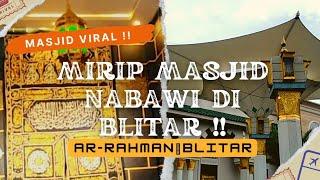 WOW ADA MASJID VIRAL MIRIP NABAWI DI KOTA BLITAR ? MASJID AR - RAHMAN BLITAR