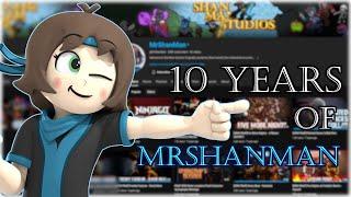 10 Years  A History of MrShanMan
