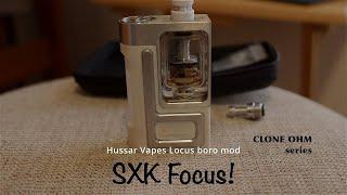 Hussar Vapes Locus clone Focus boro mod by SXK..  Clone Ohm Ep. 2