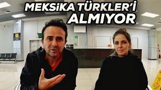 Meksikaya Gidemedik - Türkleri Almıyoruz Diyorlar 