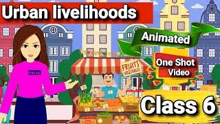 Urban Livelihoods  class 6 civics chapter 9 animated  Class 6 civics UPSC SSC