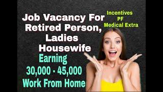 Job vacancy For Retired Person Housewife Earning 30000 to 45000 Work from home