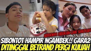 BIKIN SEDIH Melihat SIBONTOT Hampir Saja Ngambek Gara2 Ditinggal BETRAND Pergi Kuliah Pagi2